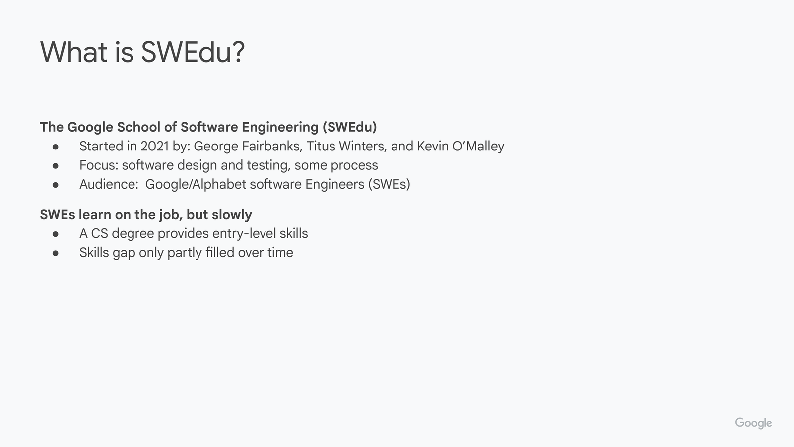 What is SWEdu? slide, adds second bullet: SWEs learn on the job, but the lessons they learn are idiosyncratic, depending on who mentors them.